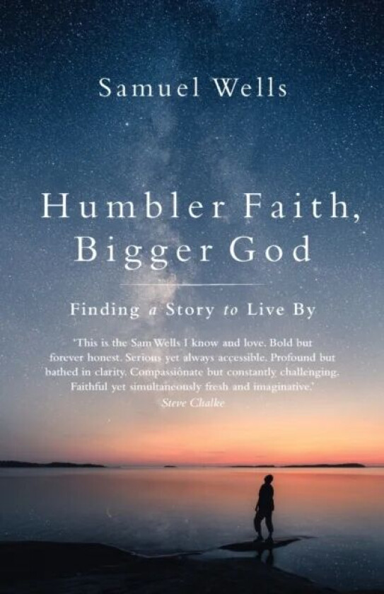 Humbler Faith, Bigger God av Samuel Wells