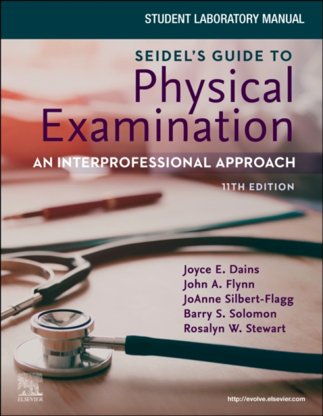 Student Laboratory Manual for Seidel's Guide to Physical Examination: An Interprofessional Approach An Interprofessional Approach