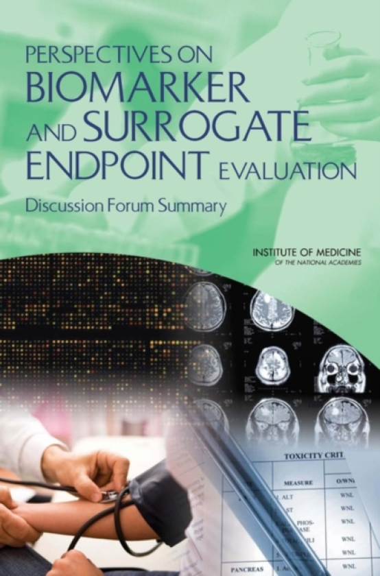 Perspectives on Biomarker and Surrogate Endpoint Evaluation Discussion Forum Summary