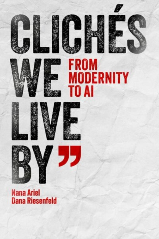 Cliches We Live By From Modernity to AI