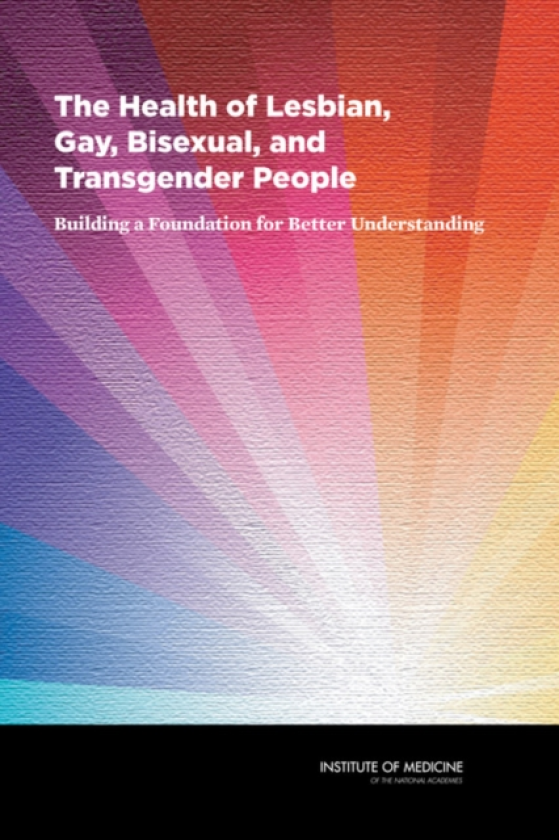The Health of Lesbian, Gay, Bisexual, and Transgender People Building a Foundation for Better Understanding