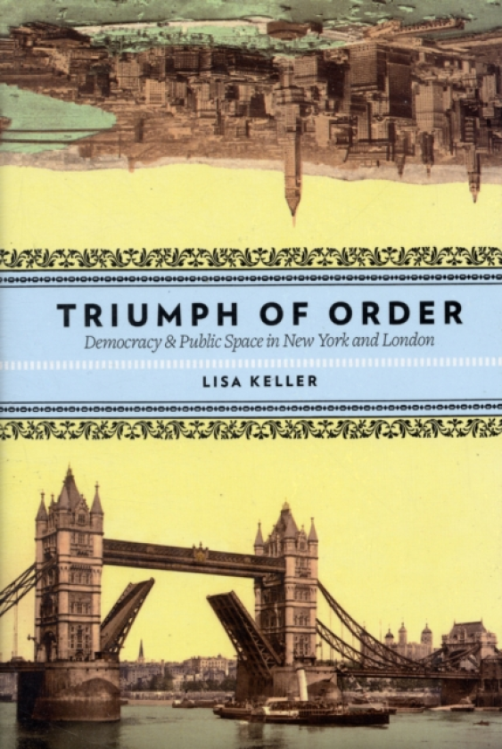 Triumph of Order Democracy and Public Space in New York and London