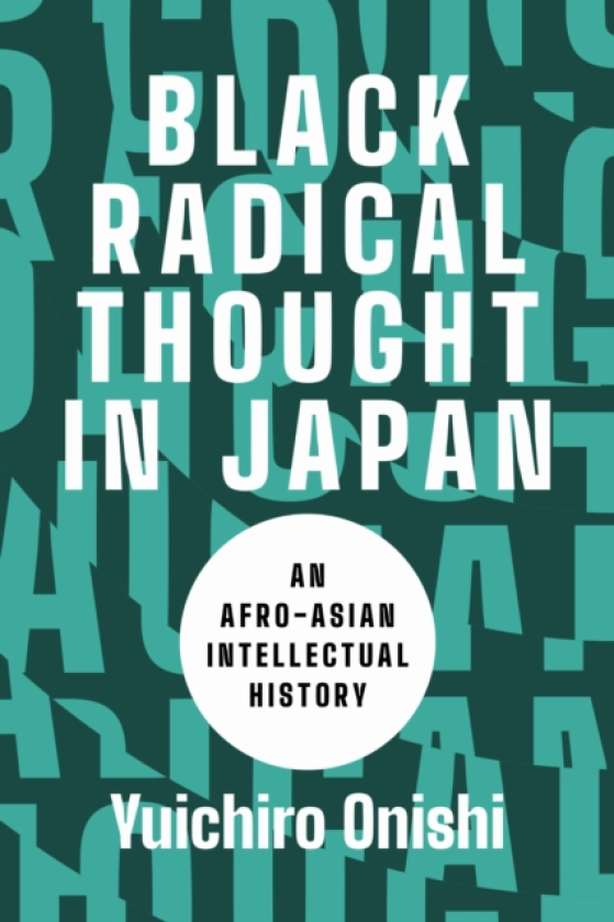 Black Radical Thought in Japan An AfroAsian Intellectual History