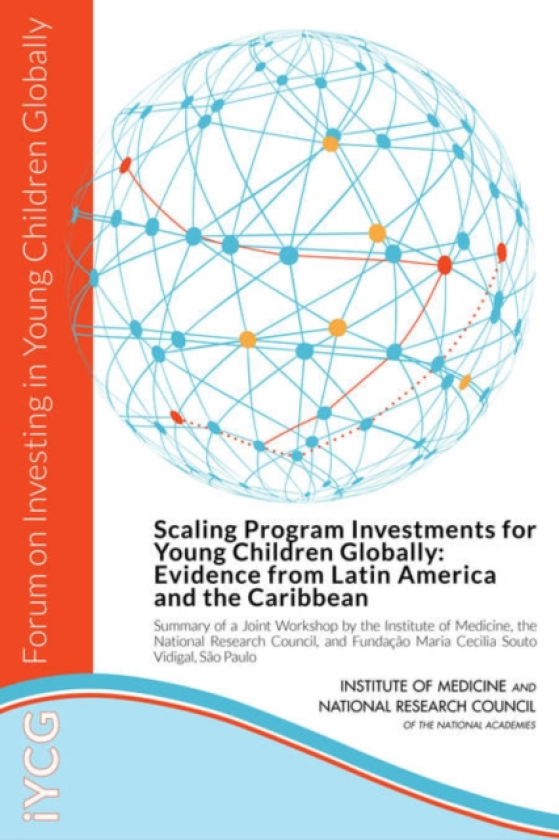 Scaling Program Investments for Young Children Globally Evidence from Latin America and the Caribbean: Summary of a Joint Workshop by the Institute of Medicine, the National Research Counc