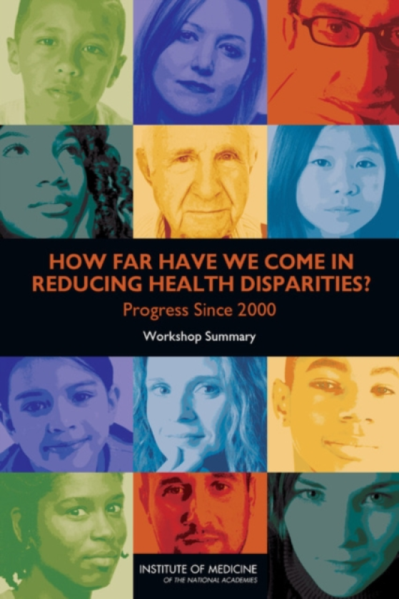 How Far Have We Come in Reducing Health Disparities? Progress Since 2000: Workshop Summary