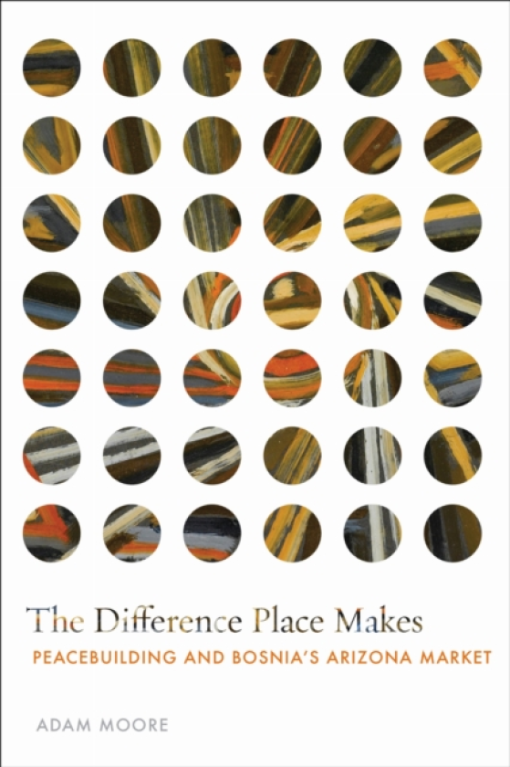 The Difference Place Makes Peacebuilding and Bosnia's Arizona Market