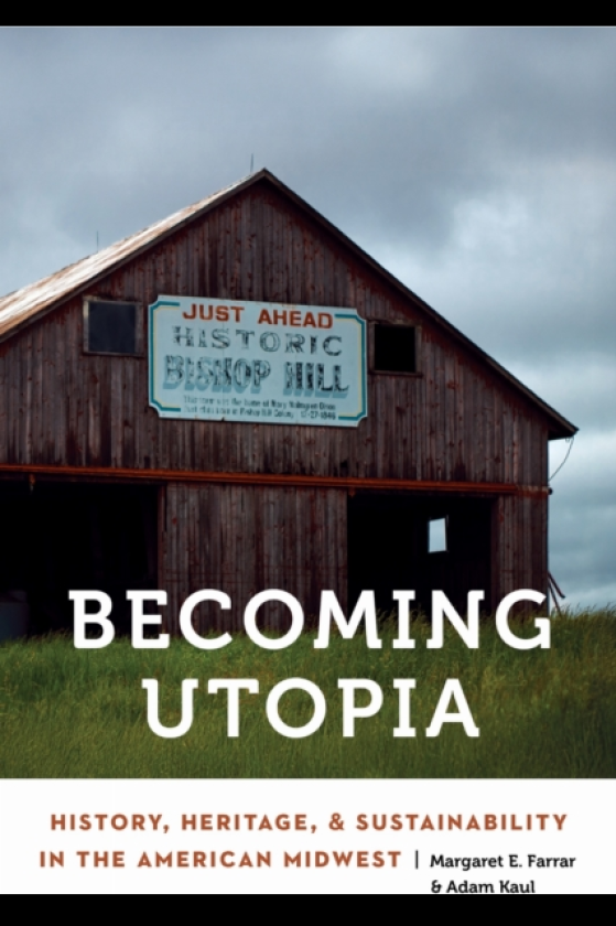 Becoming Utopia History, Heritage, and Sustainability in the American Midwest