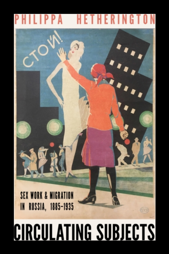 Circulating Subjects Sex Work and Migration in Russia, 1885–1935