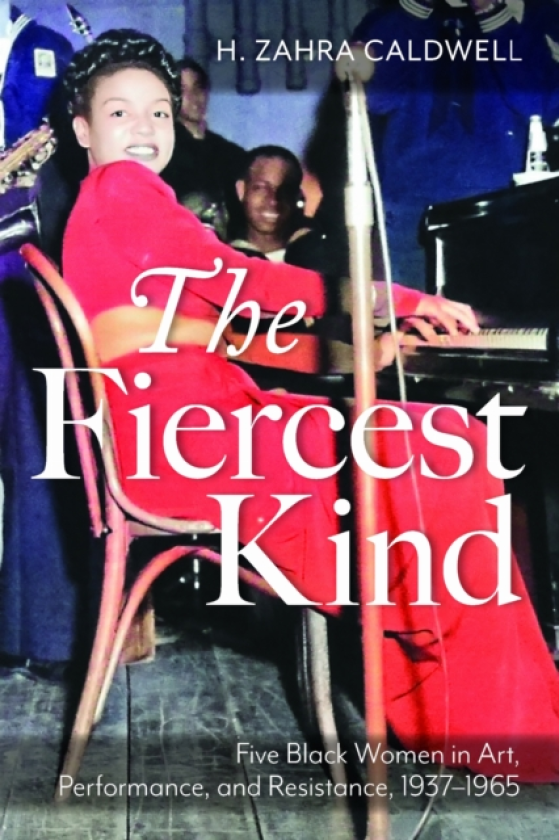 The Fiercest Kind Five Black Women in Art, Performance, and Resistance, 19371965