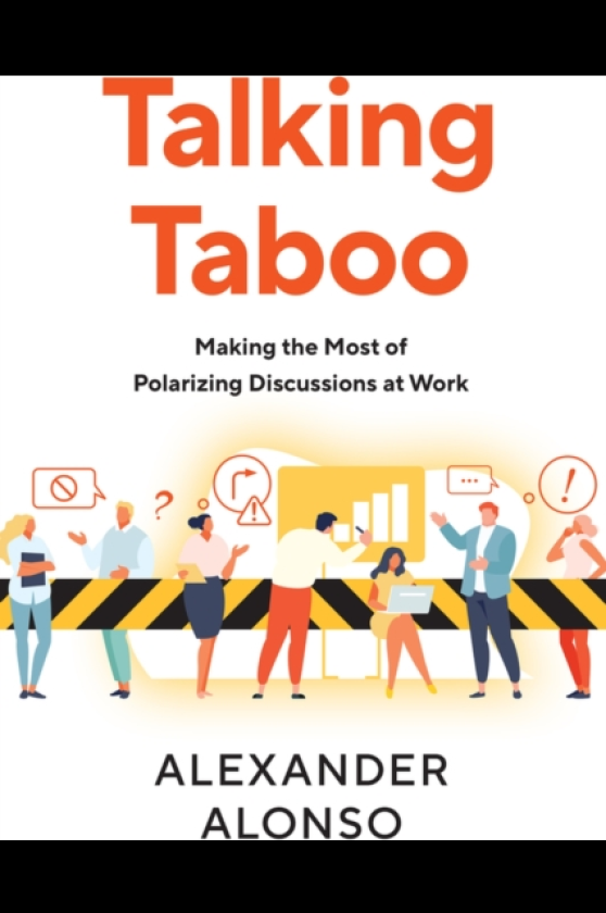 Talking Taboo Making the Most of Polarizing Discussions at Work