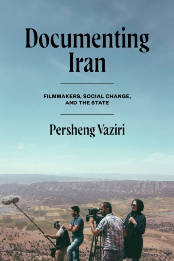 Documenting Iran Filmmakers, Social Change, and the State