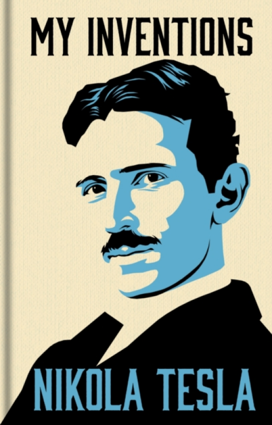 My Inventions The Autobiography of Nikola Tesla