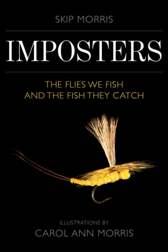 Imposters The Flies We Fish and the Fish They Catch