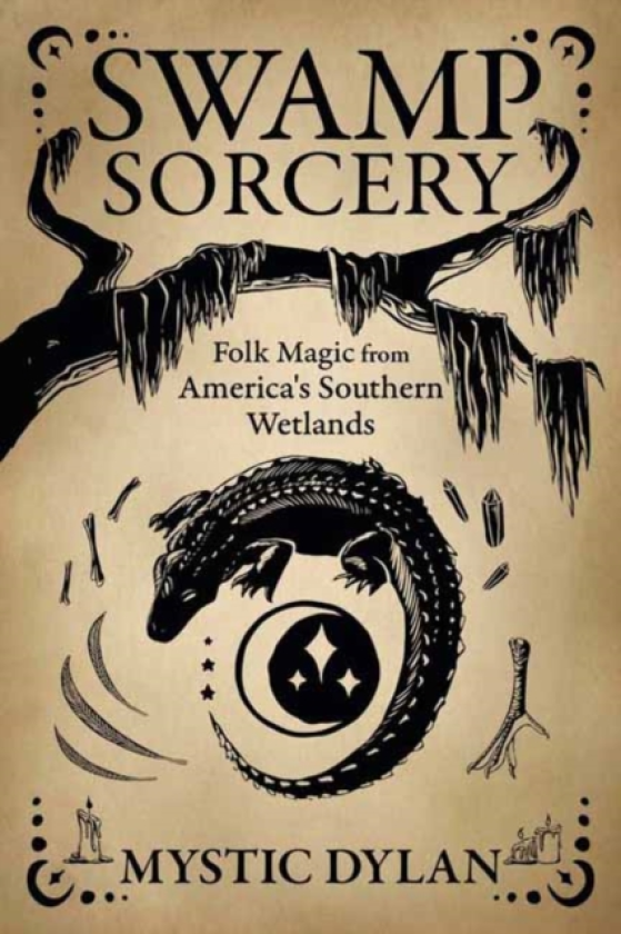 Swamp Sorcery Folk Magic from America's Southern Wetlands