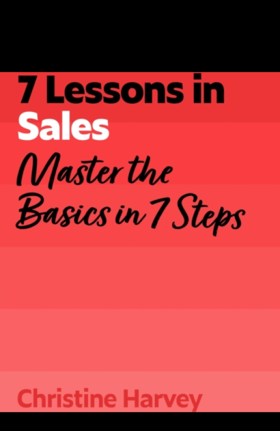 7 Lessons in Sales Master the Basics of Selling in 7 Steps