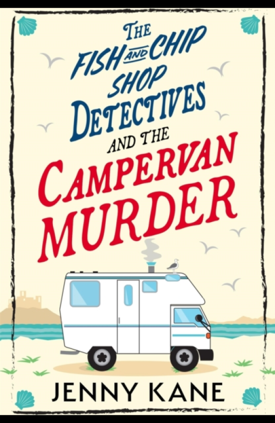 The Fish and Chip Shop Detectives and the Campervan Murder A brandnew and utterly addictive cozy crime British mystery