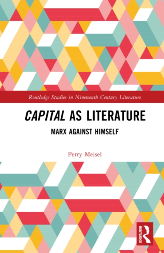 Capital as Literature Marx Against Himself