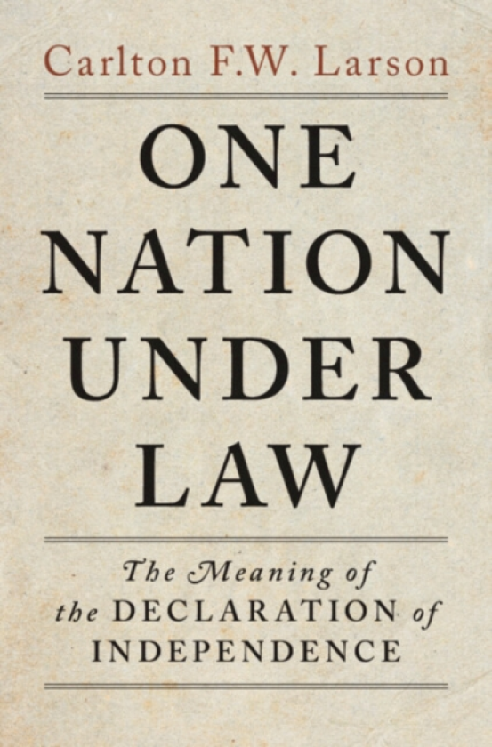 One Nation Under Law The Meaning of the Declaration of Independence