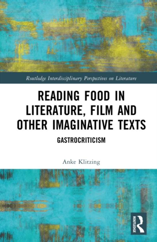 Reading Food in Literature, Film and Other Imaginative Texts Gastrocriticism