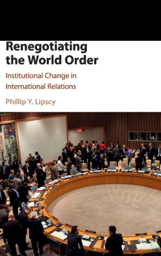 Renegotiating the World Order Institutional Change in International Relations