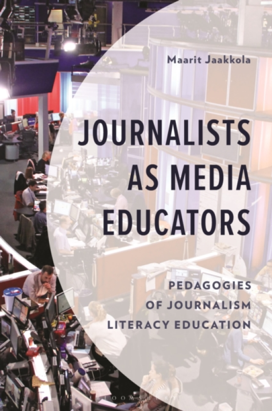 Journalists as Media Educators Pedagogies of Journalism Literacy Education