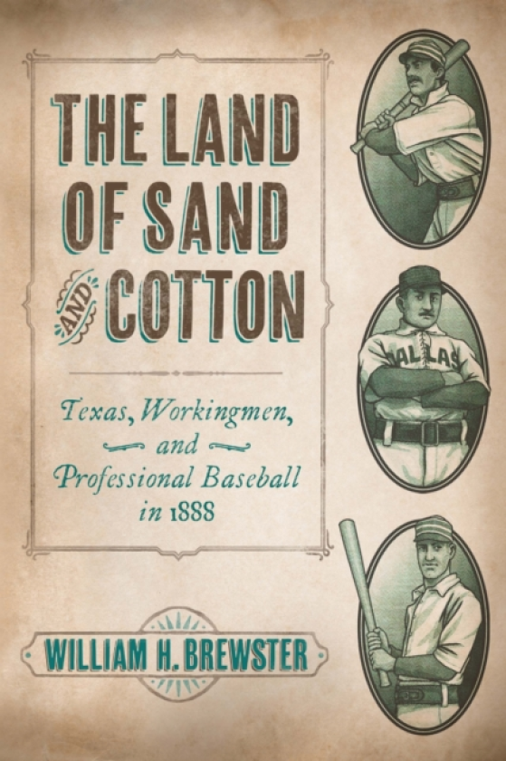 The Land of Sand and Cotton Texas, Workingmen, and Professional Baseball in 1888