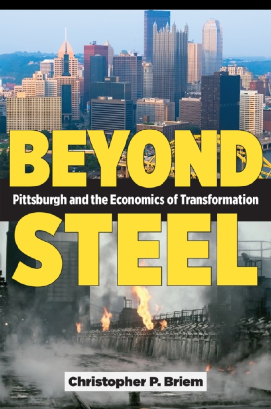 Beyond Steel Pittsburgh and the Economics of Transformation