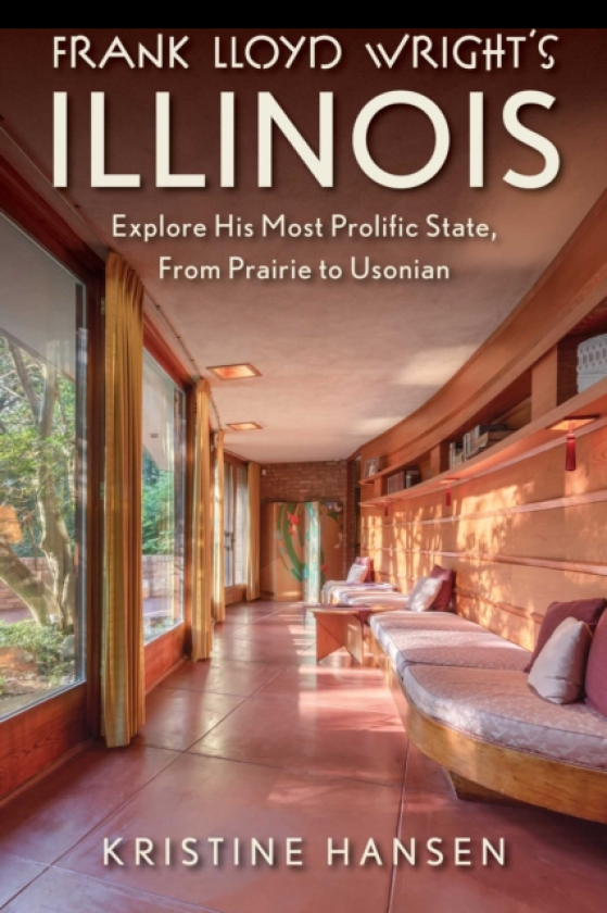Frank Lloyd Wright's Illinois Explore His Most Prolific State, from Prairie to Usonian