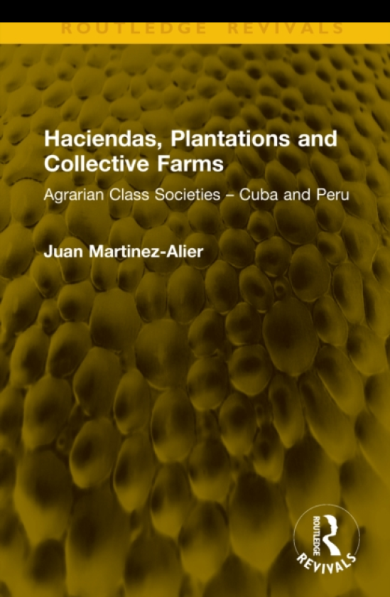 Haciendas, Plantations and Collective Farms Agrarian Class Societies – Cuba and Peru
