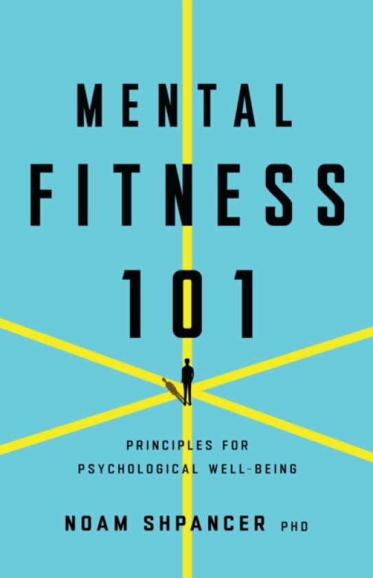 Mental Fitness 101 Principles for Psychological WellBeing