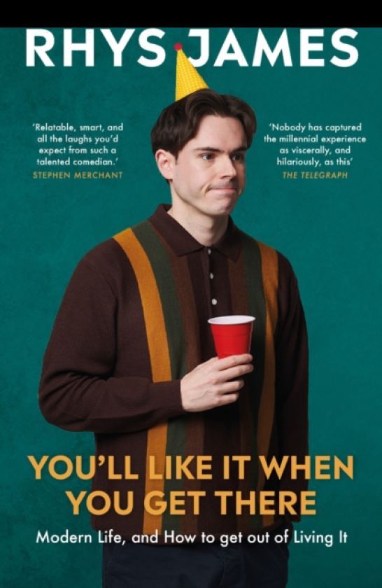You'll Like It When You Get There: Modern Life, and How to Get Out of Living It. The hilarious new guide from the Mock the Week comedian