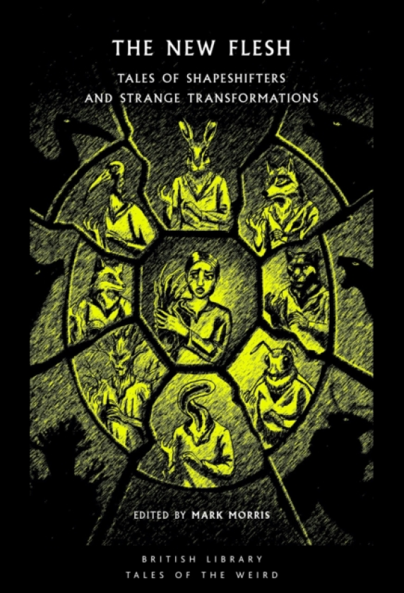 The New Flesh Tales of Shapeshifters and Strange Transformation