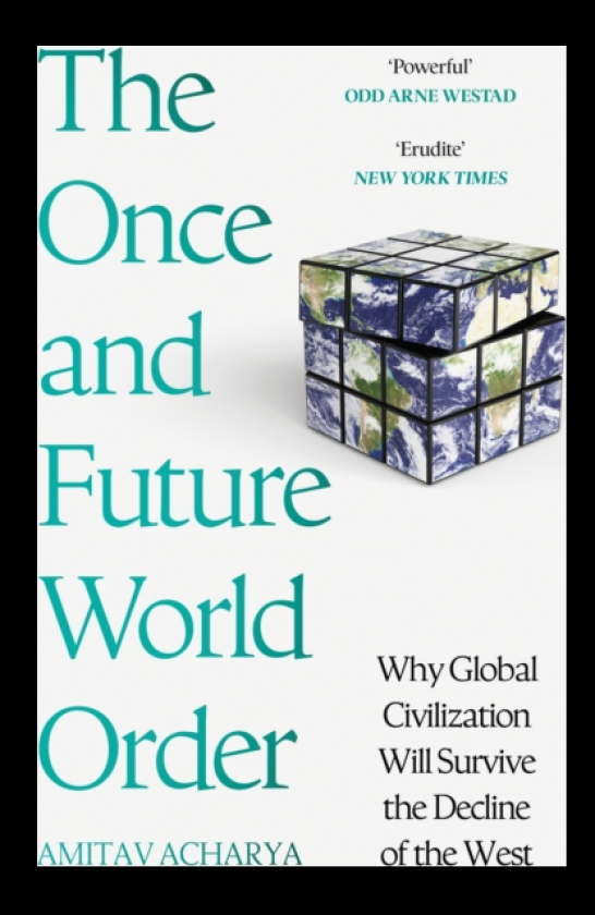 The Once and Future World Order Why Global Civilization Will Survive the Decline of the West