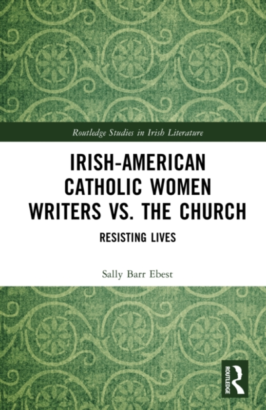 IrishAmerican Catholic Women Writers vs. the Church Resisting Lives