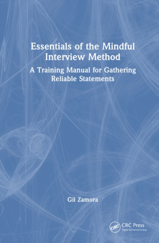 Essentials of the Mindful Interview Method A Training Manual for Gathering Reliable Statements