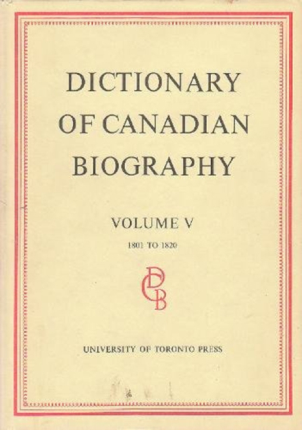Dictionary of Canadian Biography / Dictionaire Biographique Du Canada Volume V, 1801 1820