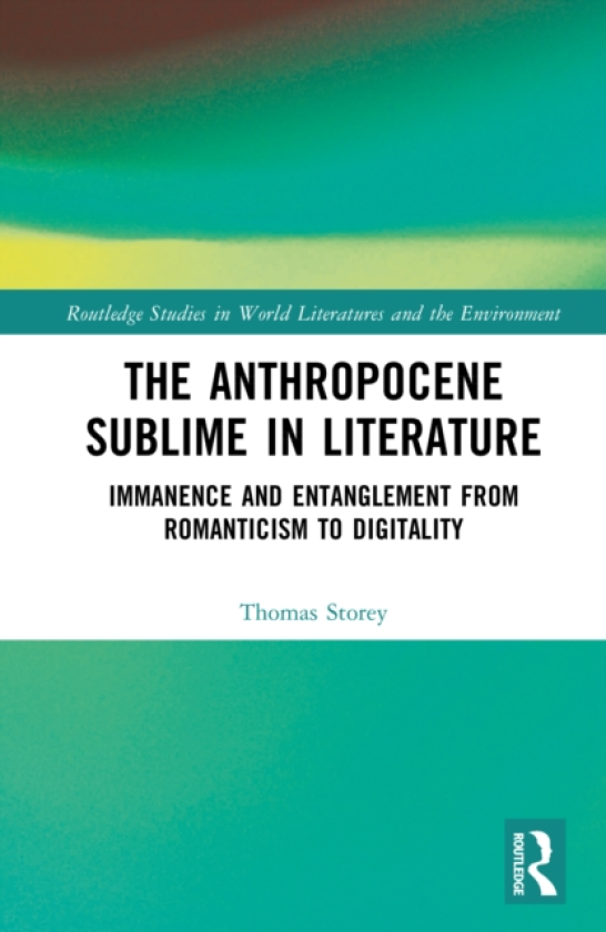 The Anthropocene Sublime in Literature Immanence and Entanglement from Romanticism to Digitality