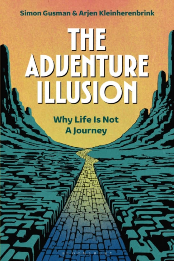 The Adventure Illusion Why Life is Not a Journey