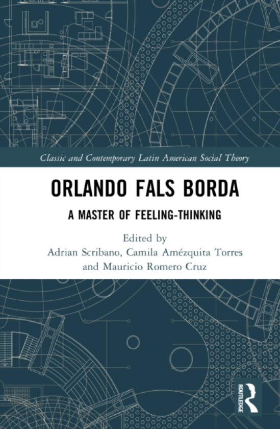 Orlando Fals Borda A Master of FeelingThinking