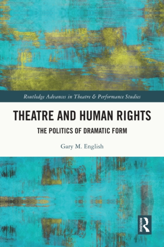 Theatre and Human Rights The Politics of Dramatic Form