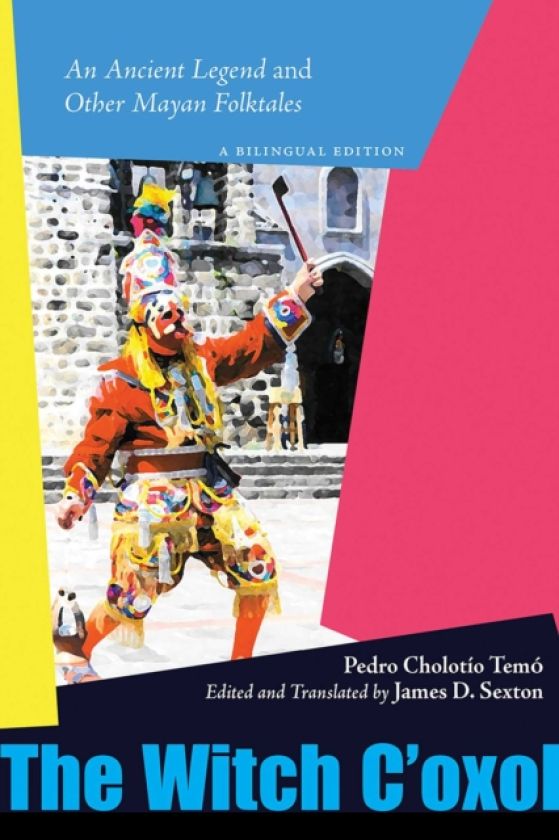 The Witch C'oxol An Ancient Legend and Other Mayan Folktales