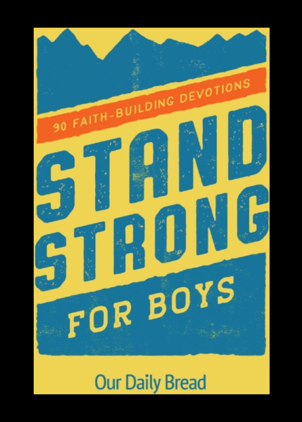 Stand Strong for Boys 90 FaithBuilding Devotions (A 90 Day Bible Devotional for Boys Ages 812)
