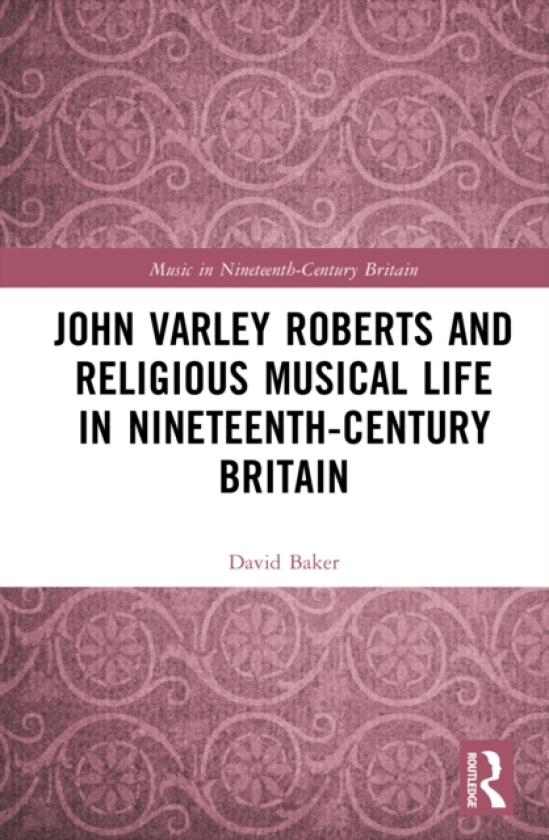 John Varley Roberts and Religious Musical Life in NineteenthCentury Britain