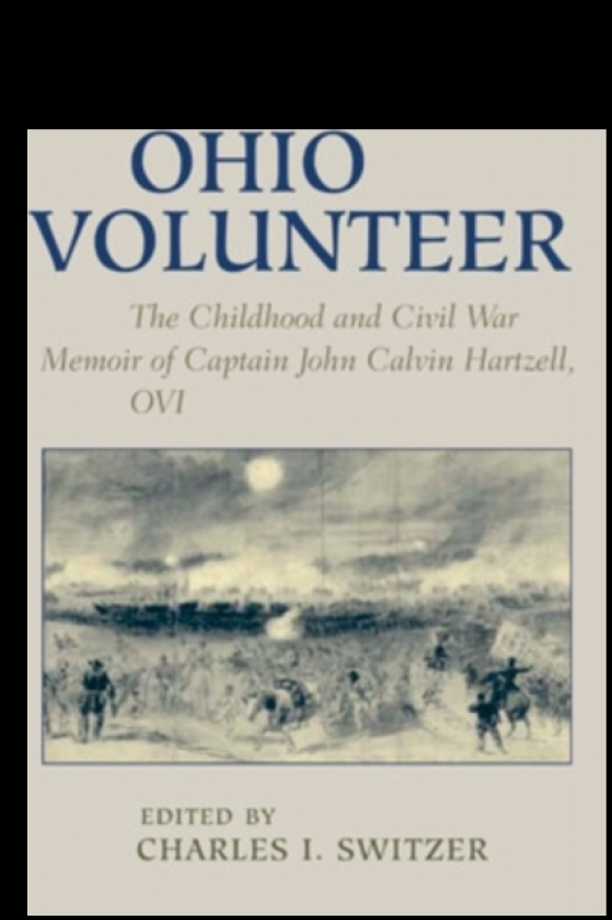 Ohio Volunteer The Childhood and Civil War Memoirs of Captain John Calvin Hartzell, OVI