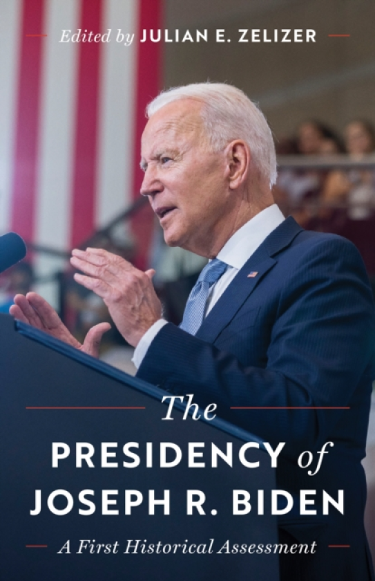 The Presidency of Joseph R. Biden A First Historical Assessment