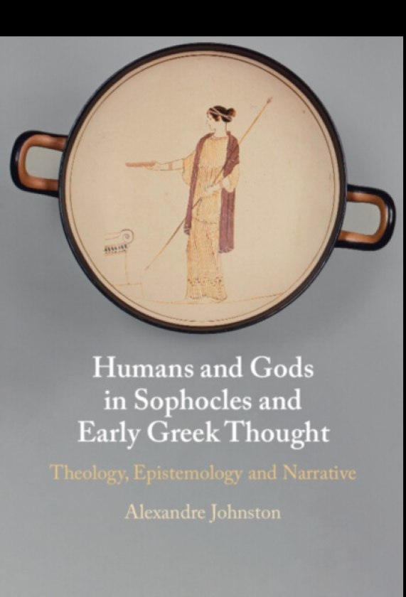 Humans and Gods in Sophocles and Early Greek Thought Theology, Epistemology and Narrative