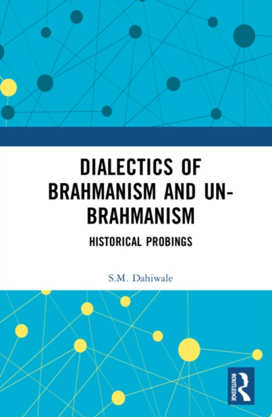 Dialectics of Brahmanism and UnBrahmanism Historical Probings