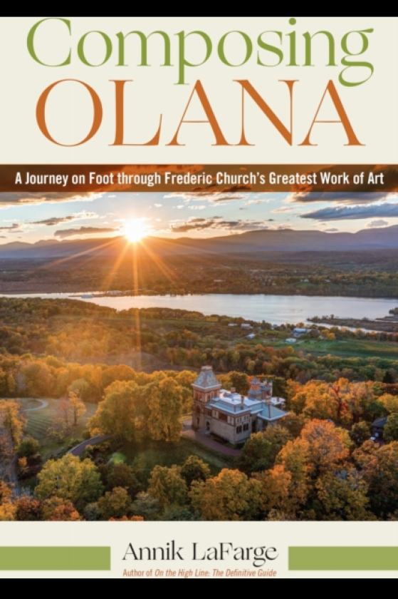 Composing Olana A Journey on Foot Through Frederic Church’s Greatest Work of Art