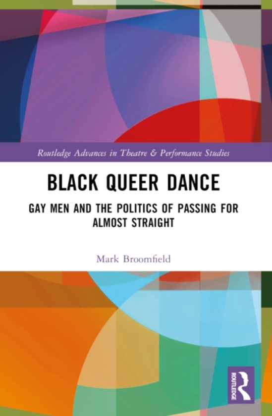 Black Queer Dance Gay Men and the Politics of Passing for Almost Straight