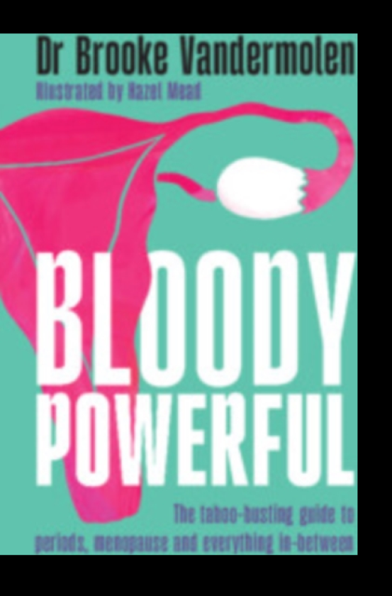 Bloody Powerful The taboobusting guide to periods, menopause and everything inbetween
